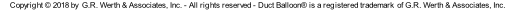 Copyright © 2018 by  G.R. Werth & Associates, Inc. - All rights reserved - Duct Balloon® is a registered trademark  of G.R. Werth & Associates, Inc.