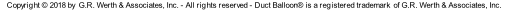 Copyright © 2018 by  G.R. Werth & Associates, Inc. - All rights reserved - Duct Balloon® is a registered trademark  of G.R. Werth & Associates, Inc.