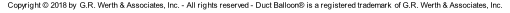 Copyright © 2018 by  G.R. Werth & Associates, Inc. - All rights reserved - Duct Balloon® is a registered trademark  of G.R. Werth & Associates, Inc.