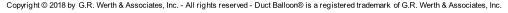 Copyright © 2018 by  G.R. Werth & Associates, Inc. - All rights reserved - Duct Balloon® is a registered trademark  of G.R. Werth & Associates, Inc.