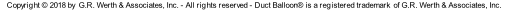 Copyright © 2018 by  G.R. Werth & Associates, Inc. - All rights reserved - Duct Balloon® is a registered trademark  of G.R. Werth & Associates, Inc.