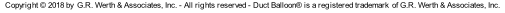 Copyright © 2018 by  G.R. Werth & Associates, Inc. - All rights reserved - Duct Balloon® is a registered trademark  of G.R. Werth & Associates, Inc.