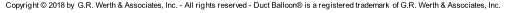 Copyright © 2018 by  G.R. Werth & Associates, Inc. - All rights reserved - Duct Balloon® is a registered trademark  of G.R. Werth & Associates, Inc.